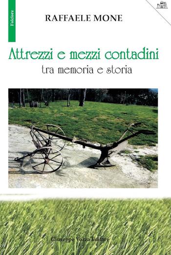 Attrezzi e mezzi contadini tra memoria e storia - Raffaele Mone - Libro Vozza 2020, Folclore | Libraccio.it