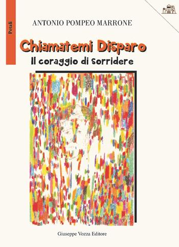 Chiamatemi Disparo. Il coraggio di sorridere - Antonio Pompeo Marrone - Libro Vozza 2020, I petali | Libraccio.it