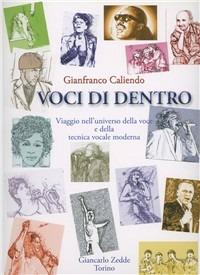 Voci di dentro. Viaggio nell'universo della voce e della tecnica vocale moderna. Con CD Audio - Gianfranco Caliendo - Libro Giancarlo Zedde Editore 2004 | Libraccio.it