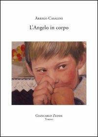 L' angelo in corpo - Arrigo Casalini - Libro Giancarlo Zedde Editore 2006 | Libraccio.it