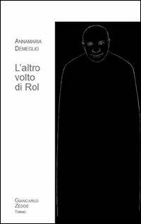L' altro volto di Rol - Annamaria Demeglio - Libro Giancarlo Zedde Editore 2007 | Libraccio.it