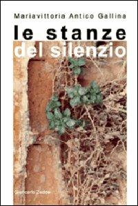 Le stanze del silenzio - Mariavittoria Antico Gallina - Libro Giancarlo Zedde Editore 2009 | Libraccio.it