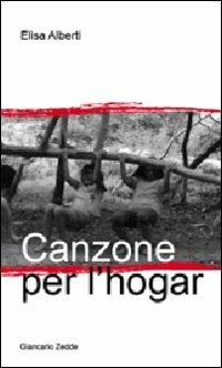 Canzone per l'hogar - Elisa Alberti - Libro Giancarlo Zedde Editore 2009 | Libraccio.it