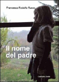 Il nome del padre - Francesco Roldolfo Russo - Libro Giancarlo Zedde Editore 2009 | Libraccio.it