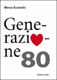 Generazione Ottanta - Marco Scarzello - Libro Giancarlo Zedde Editore 2010 | Libraccio.it
