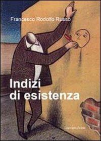 Indizi di esistenza - Francesco Roldolfo Russo - Libro Giancarlo Zedde Editore 2012 | Libraccio.it