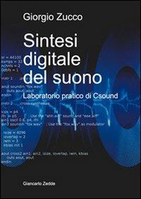 Sintesi digitale del suono. Laboratorio pratico di Csound - Giorgio Zucco - Libro Giancarlo Zedde Editore 2012 | Libraccio.it