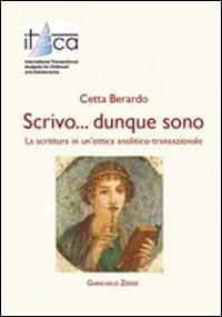 Scrivo... dunque sono. La scrittura in un'ottica analitico-transazionale - Cetta Berardo - Libro Giancarlo Zedde Editore 2014 | Libraccio.it