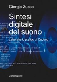 Sintesi digitale del suono. Laboratorio pratico di Csound - Giorgio Zucco - Libro Giancarlo Zedde Editore 2014 | Libraccio.it
