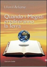 Quando i «megisti» erediteranno la terra - Lllord Arkane - Libro Giancarlo Zedde Editore 2014 | Libraccio.it