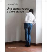 Una stanza vuota e altre stanze - Luciana Coèn - Libro Giancarlo Zedde Editore 2015 | Libraccio.it