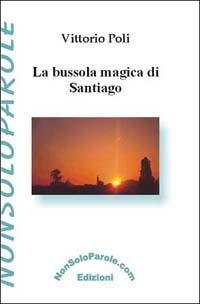 La bussola magica di Santiago - Vittorio Poli - Libro NonSoloParole Edizioni 2003, I narranti. Storie | Libraccio.it