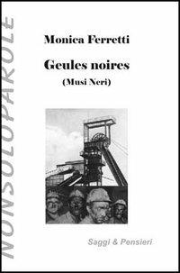Gueules noires-Musi neri - Monica Ferretti - Libro NonSoloParole Edizioni 2003, I narranti. Saggi & pensieri | Libraccio.it