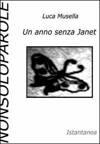 Un anno senza Janet - Luca Musella - Libro NonSoloParole Edizioni 2003, Istantanea | Libraccio.it