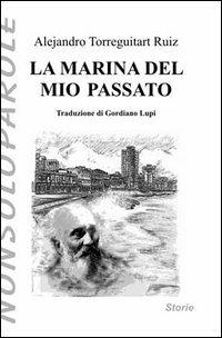La marina del mio passato - Alejandro Ruiz Torreguitart - Libro NonSoloParole Edizioni 2003, I narranti. Storie | Libraccio.it