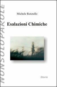 Esalazioni chimiche - Michele Renzullo - Libro NonSoloParole Edizioni 2004, I narranti. Storie | Libraccio.it