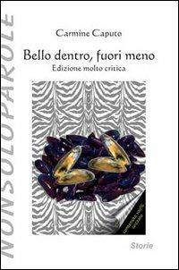Bello dentro, fuori meno - Carmine Caputo - Libro NonSoloParole Edizioni 2004, I narranti. Storie | Libraccio.it