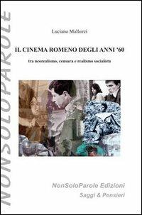 Il cinema romeno degli anni '60 tra neorealismo, censura e realismo socialista - Luciano Mallozzi - Libro NonSoloParole Edizioni 2004, I narranti. Saggi & pensieri | Libraccio.it