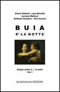 Buia è la notte. Cinque autori e... la notte. Vol. 1  - Libro NonSoloParole Edizioni 2005, I narranti. Storie | Libraccio.it