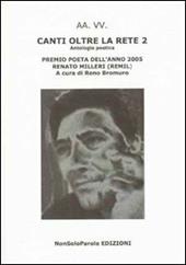 Canti oltre la rete 2. Premio poeta dell'anno 2005 Renato Milleri (Remil)