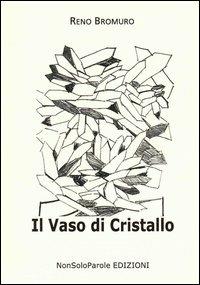 Il vaso di cristallo - Reno Bromuro - Libro NonSoloParole Edizioni 2005 | Libraccio.it