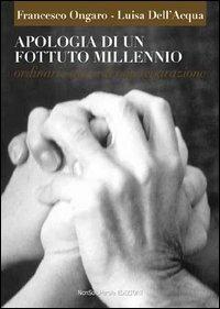 Apologia di un fottuto millennio - Francesco Ongaro, Luisa Dell'Acqua - Libro NonSoloParole Edizioni 2006, Storie | Libraccio.it