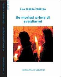 Se morissi prima di svegliarmi - Ana T. Pereira - Libro NonSoloParole Edizioni 2006 | Libraccio.it