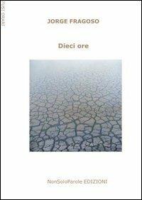 Dieci ore - Jorge Fragoso - Libro NonSoloParole Edizioni 2006, Fusi orari | Libraccio.it
