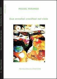 Due avvoltoi crocifissi nel cielo - Miguel Miranda - Libro NonSoloParole Edizioni 2006, Fusi orari | Libraccio.it