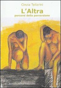 L' altra. Percorsi della perversione - Cinzia Tellarini - Libro NonSoloParole Edizioni 2007 | Libraccio.it