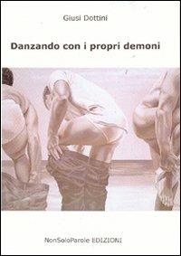 Danzando con i propri demoni - Giusi Dottini - Libro NonSoloParole Edizioni 2007 | Libraccio.it