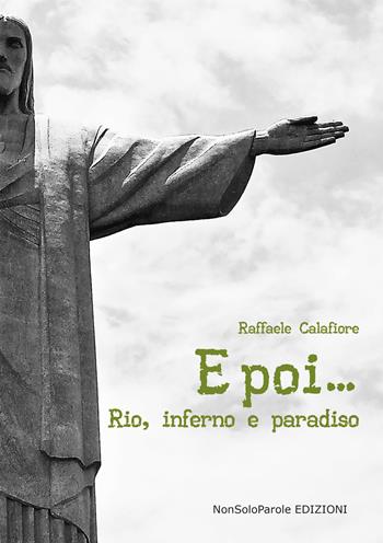 E poi... Rio, inferno e paradiso - Raffaele Calafiore - Libro NonSoloParole Edizioni 2017, Storie | Libraccio.it