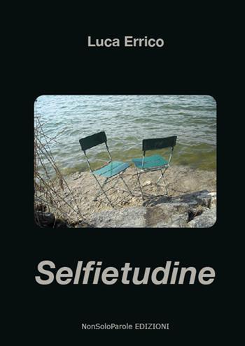 Selfietudine - Luca Errico - Libro NonSoloParole Edizioni 2017, Versi in libertà | Libraccio.it