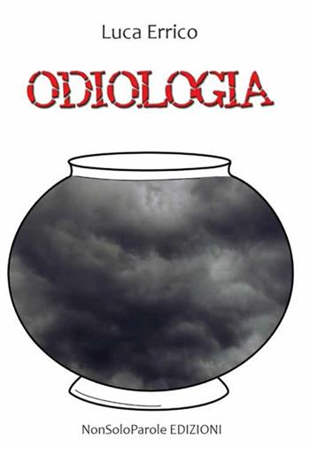 Odiologia - Luca Errico - Libro NonSoloParole Edizioni 2021, Versi in libertà | Libraccio.it