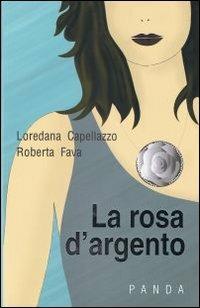 La rosa d'argento - Loredana Capellazzo, Roberta Fava - Libro Panda Edizioni 2009 | Libraccio.it