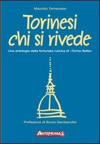 Torinesi chi si rivede. Una antologia della fortunata rubrica di «Torino sette» - Maurizio Ternavasio - Libro Anteprima Edizioni 2003 | Libraccio.it