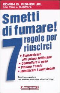 Smetti di fumare! 7 regole per riuscirci - Edwin B. Jr. Fisher, Toni L. Goldfarb - Libro Anteprima Edizioni 2006 | Libraccio.it