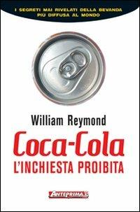 Coca-Cola. L'inchiesta proibita - William Reymond - Libro Anteprima Edizioni 2006 | Libraccio.it