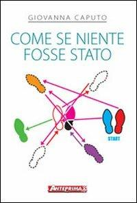 Come se niente fosse stato - Giovanna Caputo - Libro Anteprima Edizioni 2007 | Libraccio.it