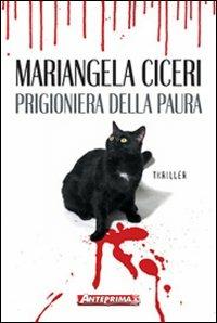 Prigioniera della paura - Mariangela Ciceri - Libro Anteprima Edizioni 2007 | Libraccio.it