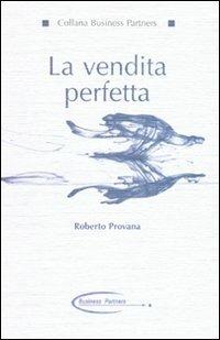 La vendita perfetta - Roberto Provana - Libro Anteprima Edizioni 2010, Business partners | Libraccio.it