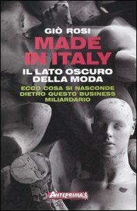 Made in Italy. Il lato oscuro della moda - Giò Rosi - Libro Anteprima Edizioni 2012 | Libraccio.it