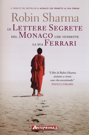 Le lettere segrete del monaco che vendette la sua Ferrari - Robin S. Sharma - Libro Anteprima Edizioni 2013 | Libraccio.it