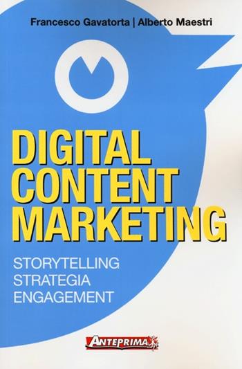 Digital content marketing. Storytelling, strategia, engagement - Francesco Gavatorta, Alberto Maestri - Libro Anteprima Edizioni 2013 | Libraccio.it