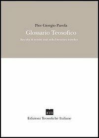 Glossario teosofico. Raccolta di termini usati nella letteratura teosofica - Pier Giorgio Parola - Libro Edizioni Teosofiche Italiane 2013, Devozione | Libraccio.it