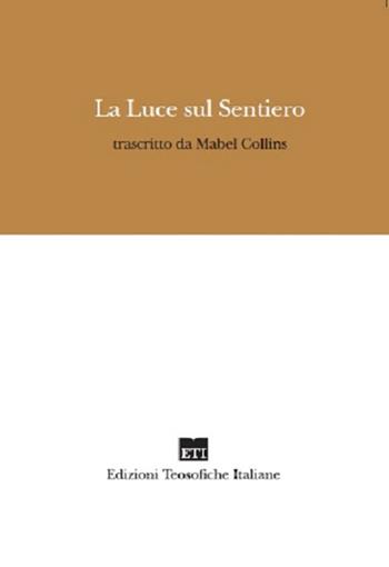 La luce sul sentiero - Mabel Collins - Libro Edizioni Teosofiche Italiane 2016, Devozione | Libraccio.it