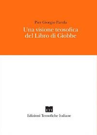 Una visione teosofica del Libro di Giobbe - Pier Giorgio Parola - Libro Edizioni Teosofiche Italiane 2019, Devozione | Libraccio.it