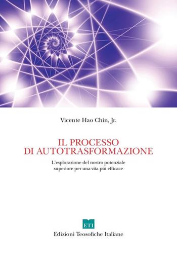 Il processo di autotrasformazione. L'esplorazione del nostro potenziale superiore per una vita più efficace. Ediz. illustrata - Vicente Hao Chin - Libro Edizioni Teosofiche Italiane 2020 | Libraccio.it