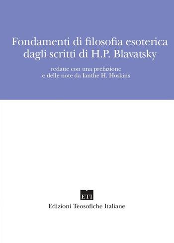 Fondamenti di filosofia esoterica dagli scritti di H.P. Blavatsky. Nuova ediz. - Ianthe H. Hoskins - Libro Edizioni Teosofiche Italiane 2021, Devozione | Libraccio.it