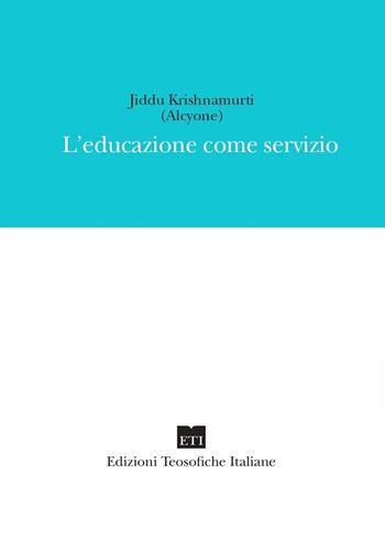 L' educazione come servizio - Alcyone - Libro Edizioni Teosofiche Italiane 2022, Devozione | Libraccio.it